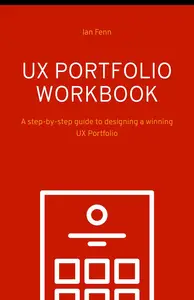 UX Portfolio Workbook: A step-by-step guide to designing a winning UX Design Portfolio