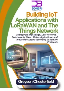 Building IoT Applications with LoRaWAN and The Things Network