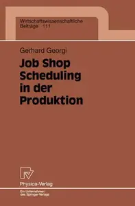 Job Shop Scheduling in der Produktion: Einsatzorientierte Lösungen für ein Kernproblem der Produktionsplanung und -steuerung be