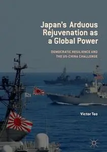 Japan’s Arduous Rejuvenation as a Global Power: Democratic Resilience and the US-China Challenge