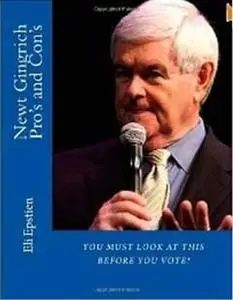 «Newt Gingrich Pro's and Con's» by Eli Epstien