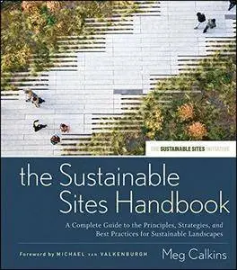 The Sustainable Sites Handbook: A Complete Guide to the Principles, Strategies, and Best Practices for Sustainable (repost)
