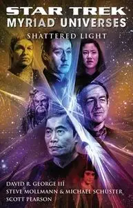 «Star Trek: Myriad Universes #3: Shattered Light» by David R. George III,Michael Schuster,Steve Mollmann,Scott Pearson