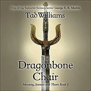 The Dragonbone Chair: Memory, Sorrow & Thorn, Book 1 by Tad Williams