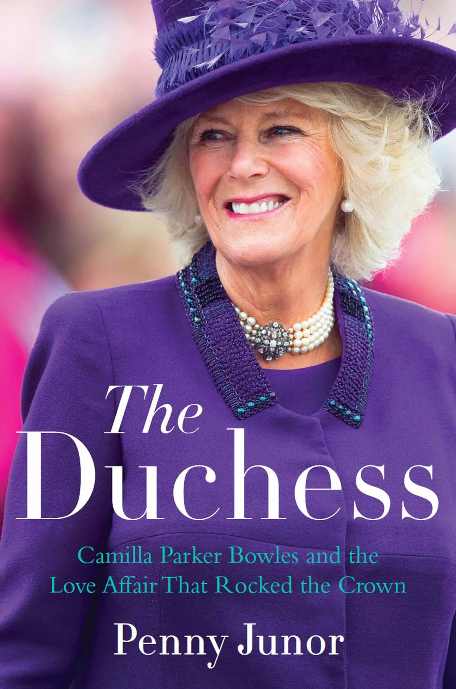 The Duchess: Camilla Parker Bowles and the Love Affair That Rocked the Crown