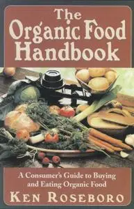 «The Organic Food Handbook» by Ken Roseboro