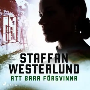 «Att bara försvinna» by Staffan Westerlund