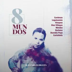 Juan Carlos Higuita - 8 Mundos (2022) [Official Digital Download]