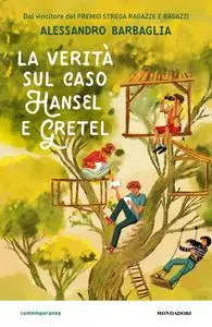 Alessandro Barbaglia - La verità sul caso Hansel e Gretel