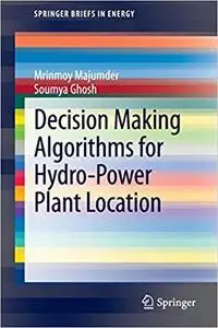 Decision Making Algorithms for Hydro-Power Plant Location