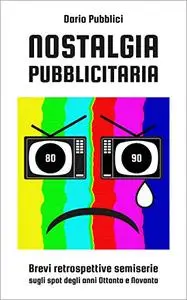 Nostalgia pubblicitaria: Brevi retrospettive semiserie sugli spot degli anni Ottanta e Novanta