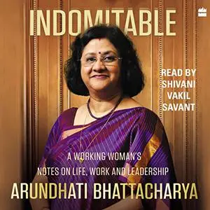 Indomitable: A Working Woman's Notes on Work, Life and Leadership [Audiobook]