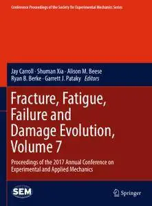 Fracture, Fatigue, Failure and Damage Evolution, Volume 7