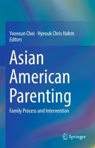 Asian American Parenting: Family Process and Intervention