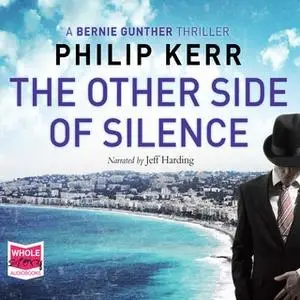 «The Other Side of Silence: Bernie Gunther, Book 11» by Philip Kerr