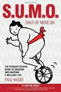 SUMO (Shut Up, Move On): The Straight-Talking Guide to Creating and Enjoying a Brilliant Life