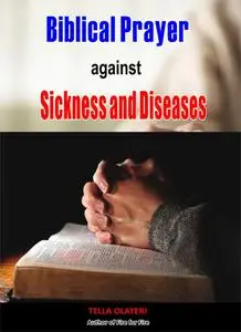 «Biblical Prayer against Sickness and Diseases» by Tella Olayeri