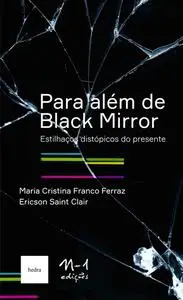 «Para além de Black Mirror» by Ericson Saint Clair, Maria Cristina Franco Ferraz