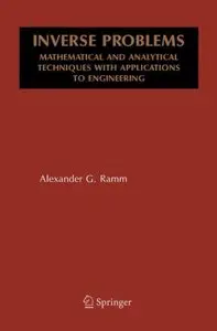 Inverse Problems: Mathematical and Analytical Techniques with Applications to Engineering by Alexander G. Ramm [Repost]