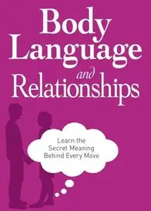 «Body Language and Relationships: Learn the Secret Meaning Behind Every Move» by Adams Media