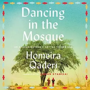 Dancing in the Mosque: An Afghan Mother’s Letter to Her Son [Audiobook]