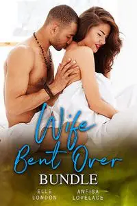«Wife Bent Over Bundle» by Elle London, Lovelace Anfisa