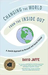 Changing the World from the Inside Out: A Jewish Approach to Personal and Social Change