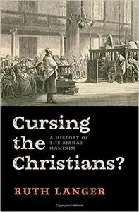 Cursing the Christians?: A History of the Birkat HaMinim