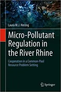 Micro-Pollutant Regulation in the River Rhine: Cooperation in a Common-Pool Resource Problem Setting