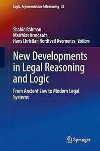 New Developments in Legal Reasoning and Logic: From Ancient Law to Modern Legal Systems