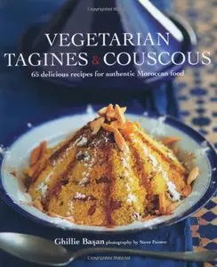 Vegetarian Tagines & Cous Cous: 65 Delicious Recipes for Moroccan One Pot Cooking