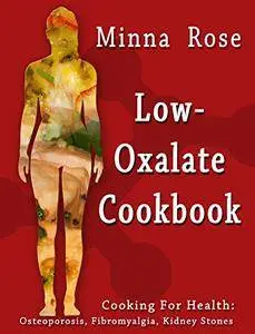 Low-Oxalate Cookbook: Osteoporosis, Fibromyalgia, Kidney Stones