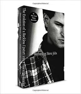 Becoming Steve Jobs: The Evolution of a Reckless Upstart into a Visionary Leader