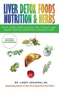 «Liver Detox Foods Nutrition & Herbs» by Ameet Aggarwal