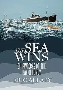 The Sea Wins: Shipwrecks of the Bay of Fundy