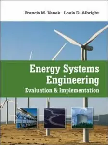 Energy Systems Engineering: Evaluation and Implementation by Francis Vanek [Repost]