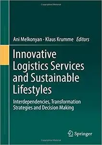 Innovative Logistics Services and Sustainable Lifestyles: Interdependencies, Transformation Strategies and Decision Maki