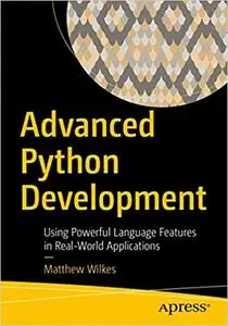 Advanced Python Development: Using Powerful Language Features in Real-World Applications