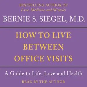 «How to Live Between Office Visits» by Bernie S. Siegel