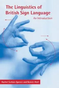 The Linguistics of British Sign Language: An Introduction by Rachel Sutton-Spence and Bencie Woll (Repost)