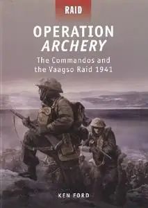 Operation Archery: The Commandos and the Vaagso Raid 1941 (Osprey Raid 21)