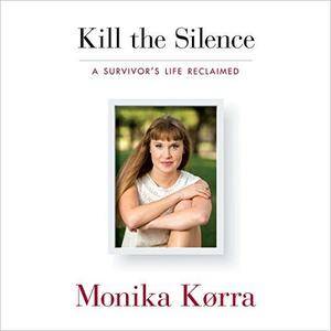 Kill the Silence: A Survivor's Life Reclaimed [Audiobook]