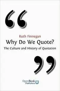 Why Do We Quote? the Culture and History of Quotation.
