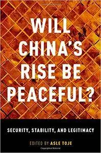 Will China's Rise Be Peaceful?: The Rise Of A Great Power In Theory, History, Politics, And The Future
