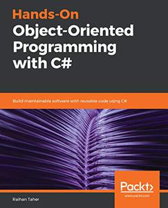 Hands-On Object-Oriented Programming with C#: Build Maintainable Software with Reusable Code Using C# [Repost]