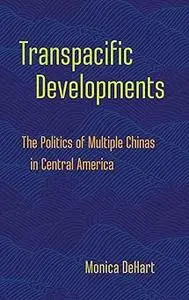 Transpacific Developments: The Politics of Multiple Chinas in Central America