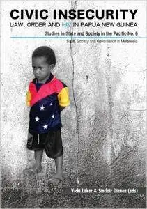 Civic Insecurity: Law, Order and HIV in Papua New Guinea