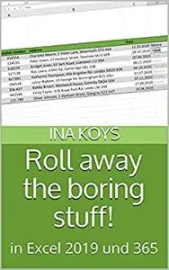 Roll away the boring stuff!: in Excel 2019 und 365 (Short & Spicy)