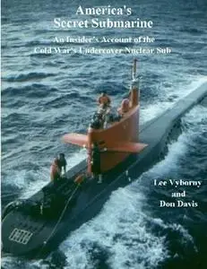 America’s Secret Submarine: An Insider’s Account of the Cold War's Undercover Nuclear Sub