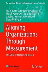 Aligning Organizations Through Measurement: The GQM+Strategies Approac (Repost)